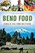 Bend Food: Stories of Local...