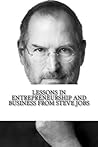 Lessons in Entrepreneurship and Business from Steve Jobs Lessons in Entrepreneurship and Business from Steve Jobs