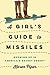 A Girl's Guide to Missiles:...