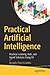 Practical Artificial Intelligence: Machine Learning, Bots, and Agent Solutions Using C#