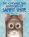 The Somewhat True Adventures of Sammy Shine by Henry Cole
