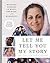 Let Me Tell You My Story by Trisha Leimer