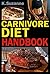 The Carnivore Diet Handbook: Get Lean, Strong, and Feel Your Best Ever on a 100% Animal-Based Diet (with meal plans, keto recipes, and smart tips to start)