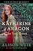 Katherine Of Aragon The True Queen (Thorndike Historical Fiction)