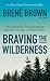 Braving the Wilderness: The Quest for True Belonging and the Courage to Stand Alone (Thorndike Press Large Print Core)