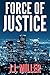 Force of Justice by J.J.  Miller
