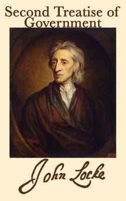Second Treatise of Government: A Foundational Text on Natural Rights, Consent, and the Limits of Political Power