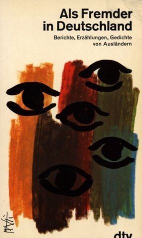 Als Fremder in Deutschland. Berichte, Erzählungen, Gedichte von Ausländern.