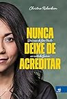 Book cover for Nunca deixe de acreditar: Das ruas de São Paulo ao norte da Suécia (Portuguese Edition)