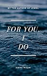 For You, I Do