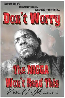 Don't Worry. The Nigga Won't Read This.: Own who you are. Own where you are. Own where you are going.