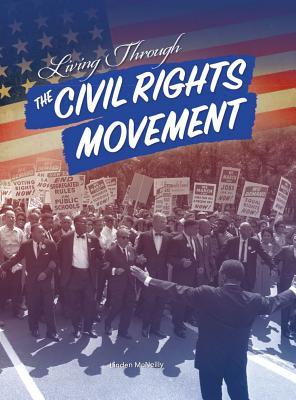 Living Through The Civil Rights Movement, Guided Reading Level X (American Culture and Conflict)