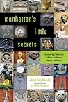 Manhattan's Little Secrets: Uncovering Mysteries in Brick and Mortar, Glass and Stone