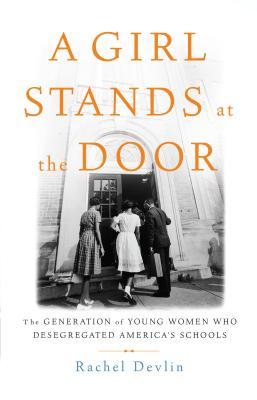 A Girl Stands at the Door: The Generation of Young Women Who Desegregated America's Schools (Thorndike Press Large Print Popular and Narrative Nonfiction)