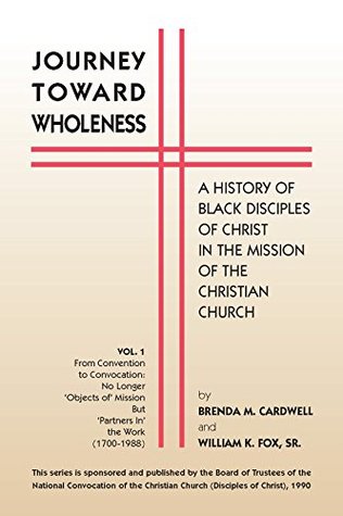 Journey Towards Wholeness: A History of Black Disciples of Christ in the Mission of the Christian Church (Kindle Edition)