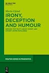 Irony, Deception and Humour: Seeking the Truth about Overt and Covert Untruthfulness (Mouton Series in Pragmatics [MSP])