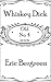 WHISKEY DICK by Eric Bergreen