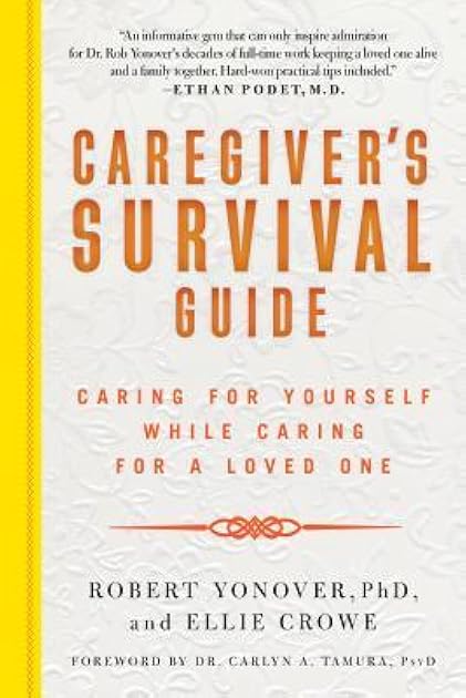 Caregiver's Survival Guide: Caring for Yourself While Caring for a Loved One