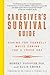 Caregiver's Survival Guide: Caring for Yourself While Caring for a Loved One