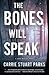 The Bones Will Speak by Carrie Stuart Parks