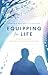 Equipping for Life: A Guide for New, Aspiring & Struggling Parents