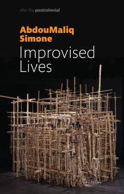 Improvised Lives: Rhythms of Endurance in an Urban South (After the Postcolonial)