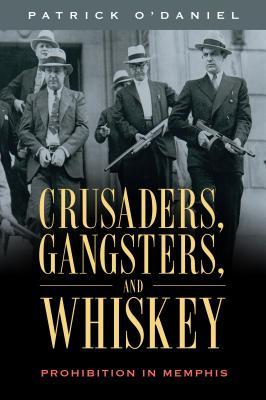 Crusaders, Gangsters, and Whiskey: Prohibition in Memphis (Hardcover)