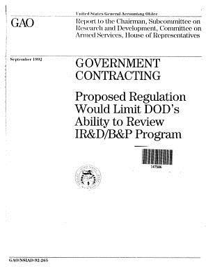 Government Contracting: Proposed Regulation Would Limit Dod's Ability to Review Ir&d/B&p Program