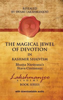 The Magical Jewel of Devotion in Kashmir Shaivism: Bhatta Narayana's Stava Cintamani (Hardcover)