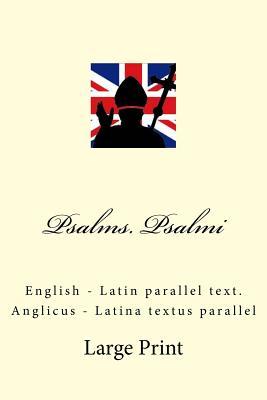 Psalms. Psalmi: English - Latin parallel text. Anglicus - Latina textus parallel (Latin Edition)