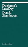 Duchamp's Last Day (ekphrasis)