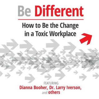 Be Different Lib/E: How to Be the Change in a Toxic Workplace