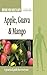 Improve Your Health With Apple, Guava and Mango