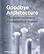 Goodbye Architecture: The A...