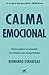 Calma emocional/Inner Peace: Cómo Superar La Ansiedad, Los Miedos Y Las Inseguridades/How to Overcome Anxiety, Fears, and Insecurities