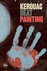 Kerouac: Beat Painting Kerouac: Beat Painting