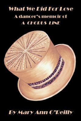 What We Did for Love: A Dancer's Memoir of a Chorus Line
