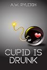 Cupid Is Drunk