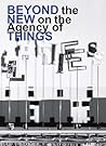 Beyond the New on the Agency of Things