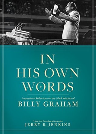 In His Own Words: Inspirational Reflections on the Life and Wisdom of Billy Graham (Kindle Edition)