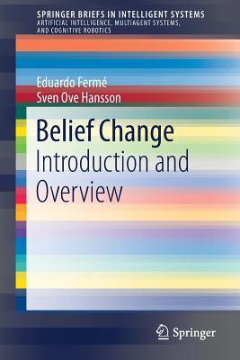 Belief Change: Introduction and Overview (SpringerBriefs in Intelligent Systems)