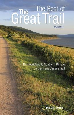 The Best of The Great Trail: Volume 1: Newfoundland to Southern Ontario on the Trans Canada Trail