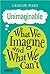 Unimaginable: What We Imagine and What We Can’t