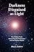 Darkness Disguised As Light: The Hidden Truth About Psychic Protection and the Illusion Matrix