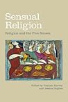 Sensual Religion: Religion and the Five Senses
