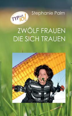 Typisch ich: 12 Frauen die sich trauen (German Edition)