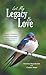 Let My Legacy Be Love: A Story of Discovery and Transformation: Tracing Adult Issues to Childhood Hurts