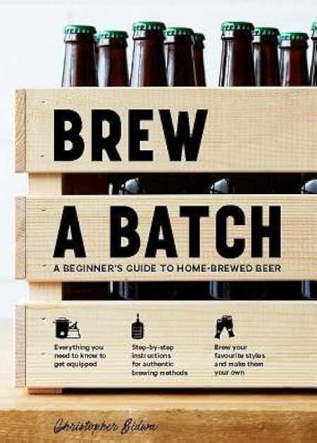 Brew a Batch: A beginner's guide to home brewed beer