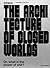 The Architecture of Closed Worlds: Or, What Is the Power of Shit?