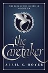 The Caretaker by April C Royer